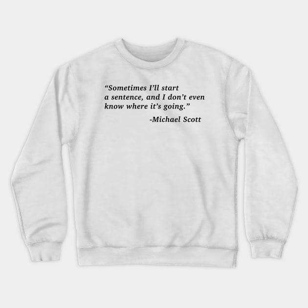 The Office Michael Scott Quote Crewneck Sweatshirt by aterkaderk